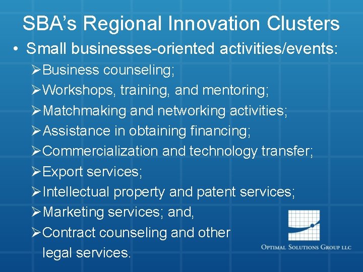 SBA’s Regional Innovation Clusters • Small businesses-oriented activities/events: ØBusiness counseling; ØWorkshops, training, and mentoring;