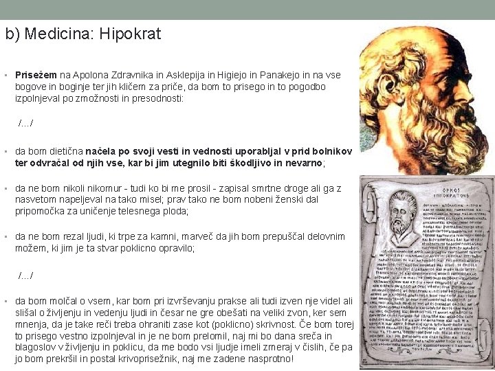 b) Medicina: Hipokrat • Prisežem na Apolona Zdravnika in Asklepija in Higiejo in Panakejo