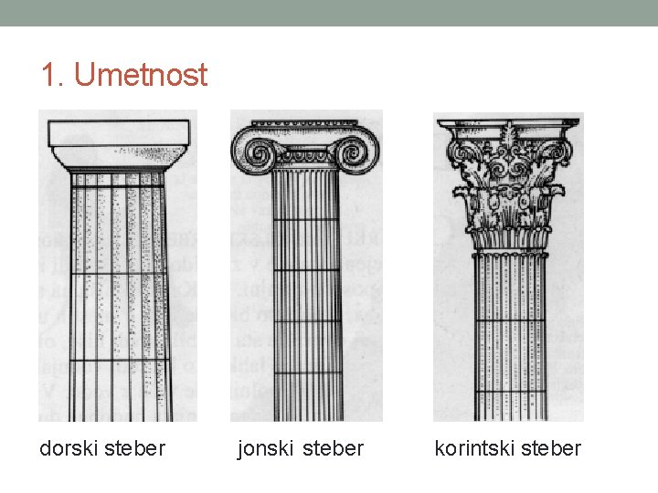 1. Umetnost dorski steber jonski steber korintski steber 