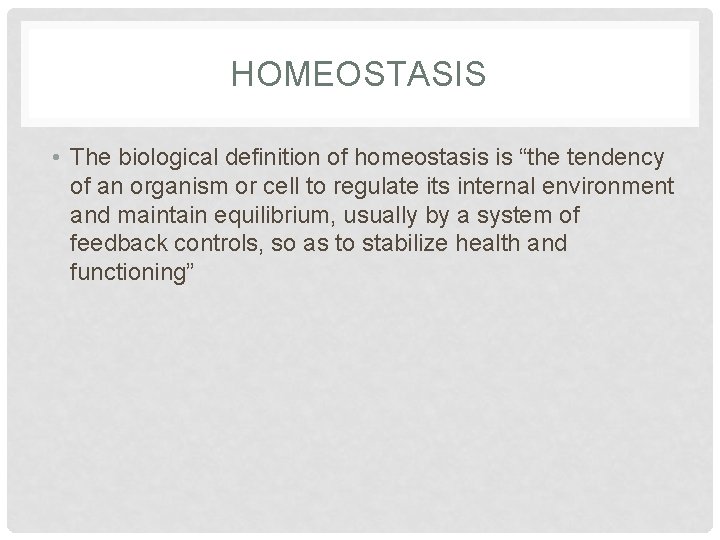 HOMEOSTASIS • The biological definition of homeostasis is “the tendency of an organism or