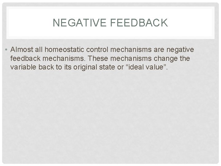 NEGATIVE FEEDBACK • Almost all homeostatic control mechanisms are negative feedback mechanisms. These mechanisms