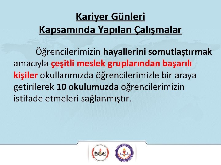 Kariyer Günleri Kapsamında Yapılan Çalışmalar Öğrencilerimizin hayallerini somutlaştırmak amacıyla çeşitli meslek gruplarından başarılı kişiler