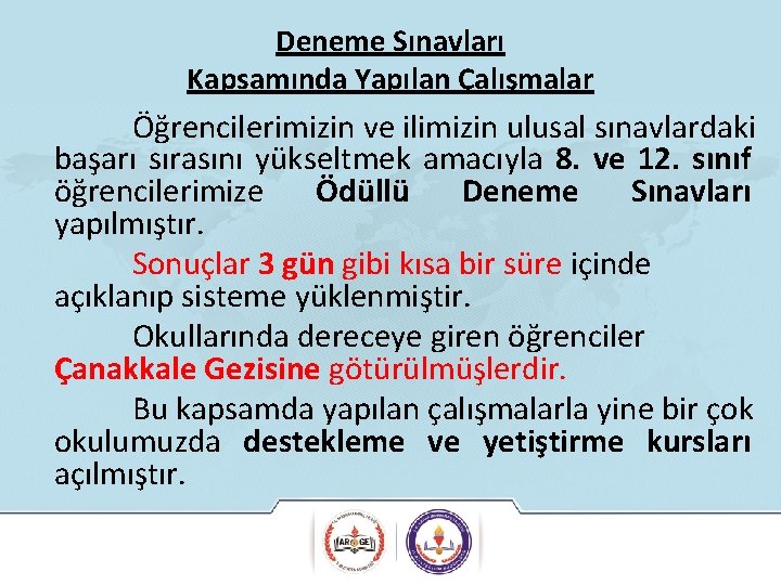 Deneme Sınavları Kapsamında Yapılan Çalışmalar Öğrencilerimizin ve ilimizin ulusal sınavlardaki başarı sırasını yükseltmek amacıyla