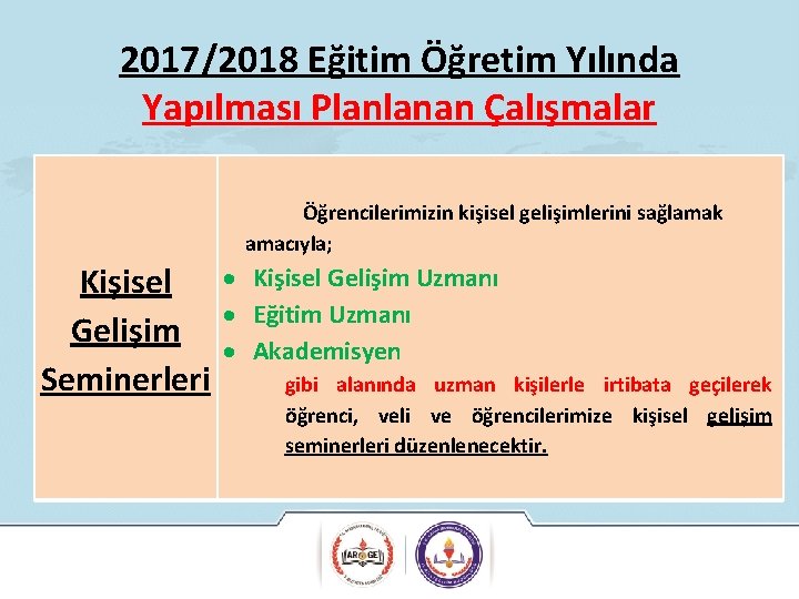 2017/2018 Eğitim Öğretim Yılında Yapılması Planlanan Çalışmalar Öğrencilerimizin kişisel gelişimlerini sağlamak amacıyla; Kişisel Gelişim