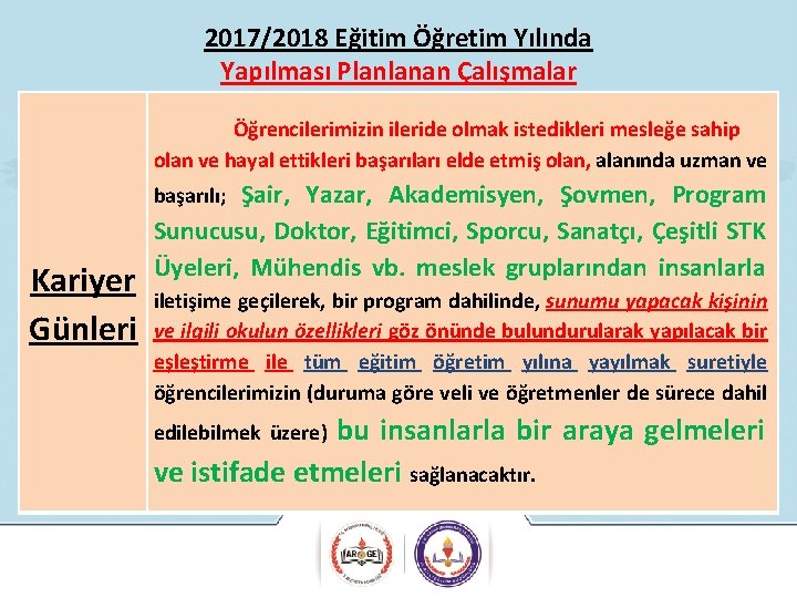 2017/2018 Eğitim Öğretim Yılında Yapılması Planlanan Çalışmalar Öğrencilerimizin ileride olmak istedikleri mesleğe sahip olan