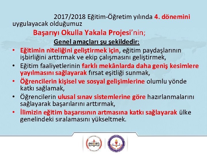 2017/2018 Eğitim-Öğretim yılında 4. dönemini uygulayacak olduğumuz Başarıyı Okulla Yakala Projesi’nin; • • •