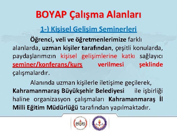 BOYAP Çalışma Alanları 1 -) Kişisel Gelişim Seminerleri Öğrenci, veli ve öğretmenlerimize farklı alanlarda,