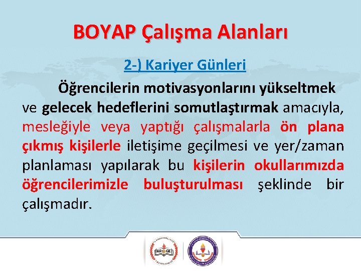 BOYAP Çalışma Alanları 2 -) Kariyer Günleri Öğrencilerin motivasyonlarını yükseltmek ve gelecek hedeflerini somutlaştırmak