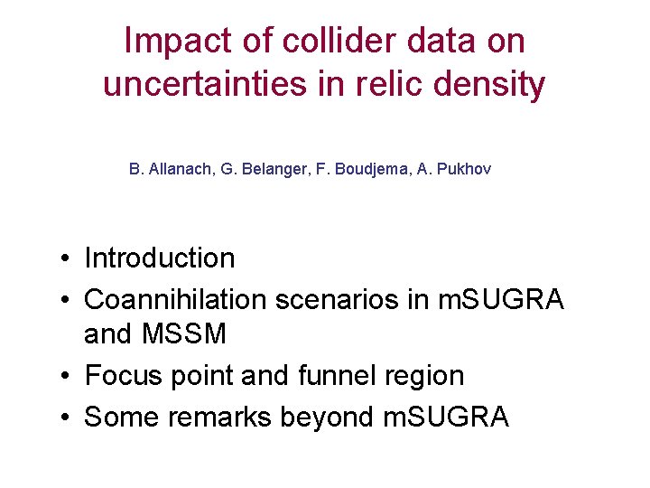 Impact of collider data on uncertainties in relic density B. Allanach, G. Belanger, F.