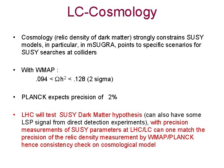 LC-Cosmology • Cosmology (relic density of dark matter) strongly constrains SUSY models, in particular,