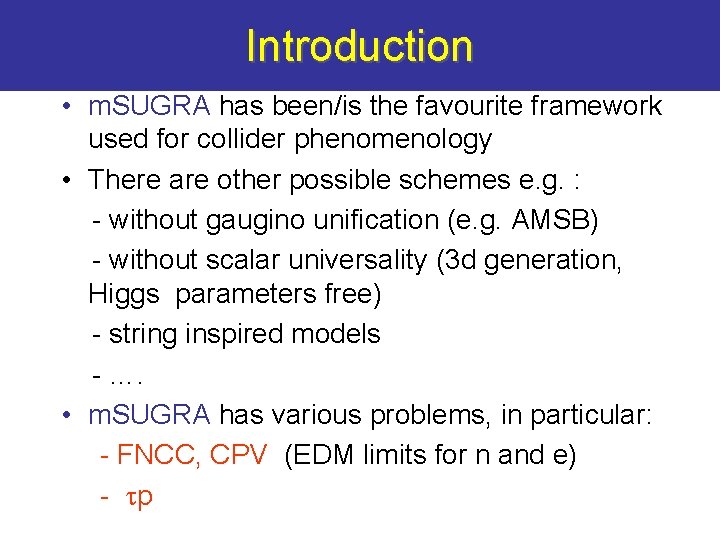 Introduction • m. SUGRA has been/is the favourite framework used for collider phenomenology •