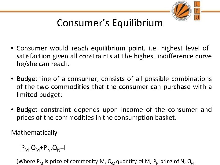 Consumer’s Equilibrium • Consumer would reach equilibrium point, i. e. highest level of satisfaction