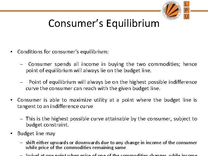 Consumer’s Equilibrium • Conditions for consumer’s equilibrium: – Consumer spends all income in buying