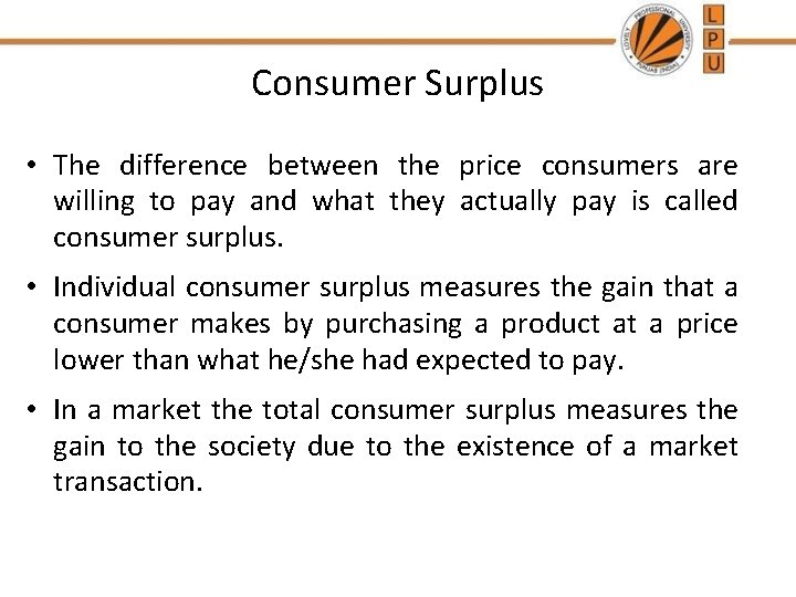 Consumer Surplus • The difference between the price consumers are willing to pay and
