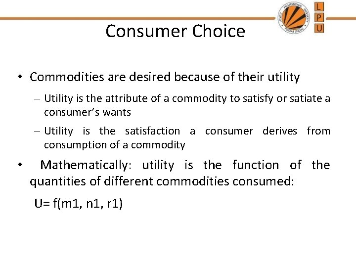 Consumer Choice • Commodities are desired because of their utility – Utility is the