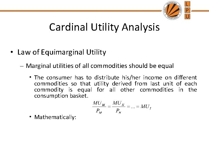 Cardinal Utility Analysis • Law of Equimarginal Utility – Marginal utilities of all commodities