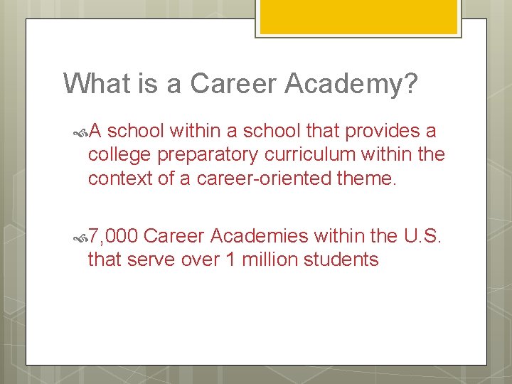 What is a Career Academy? A school within a school that provides a college