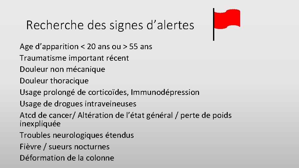 Recherche des signes d’alertes Age d’apparition < 20 ans ou > 55 ans Traumatisme