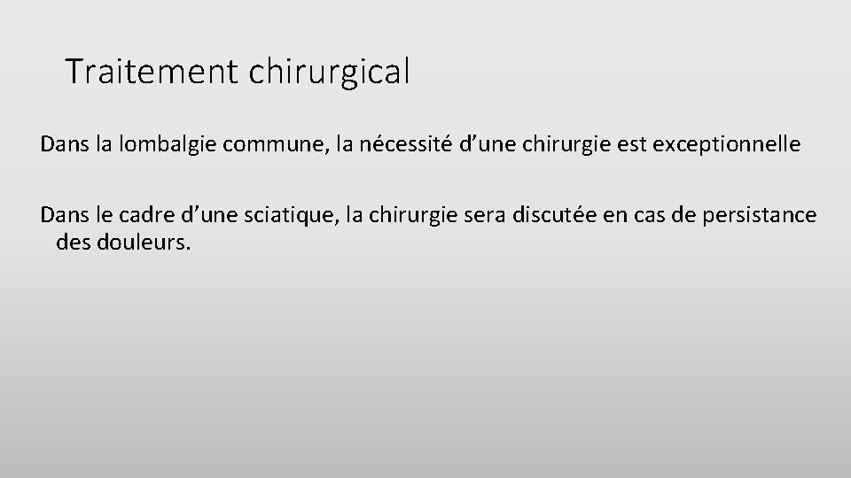 Traitement chirurgical Dans la lombalgie commune, la nécessité d’une chirurgie est exceptionnelle Dans le