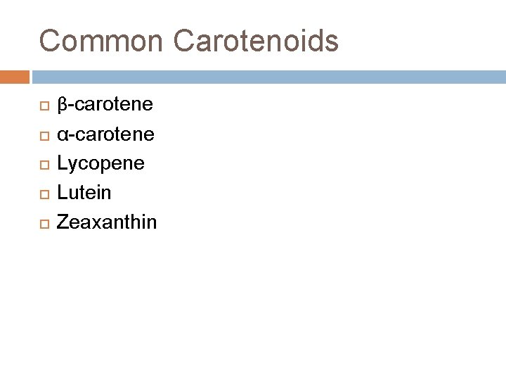 Common Carotenoids β-carotene α-carotene Lycopene Lutein Zeaxanthin 