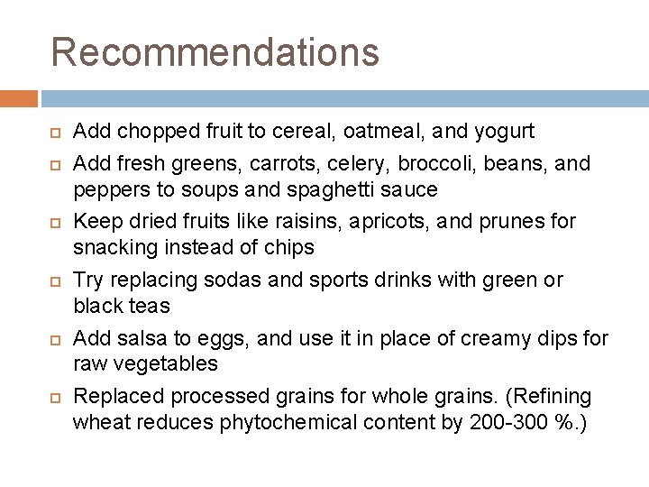 Recommendations Add chopped fruit to cereal, oatmeal, and yogurt Add fresh greens, carrots, celery,