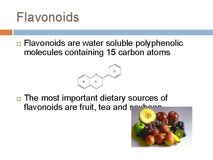 Flavonoids are water soluble polyphenolic molecules containing 15 carbon atoms The most important dietary