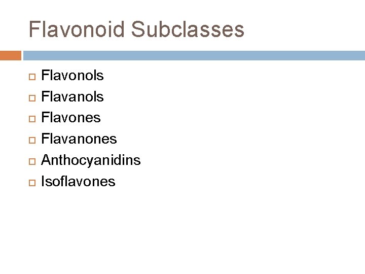 Flavonoid Subclasses Flavonols Flavanols Flavones Flavanones Anthocyanidins Isoflavones 