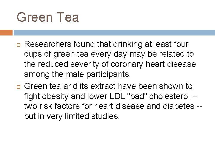 Green Tea Researchers found that drinking at least four cups of green tea every