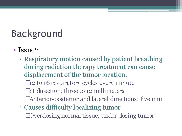 Background • Issue 1: ▫ Respiratory motion caused by patient breathing during radiation therapy