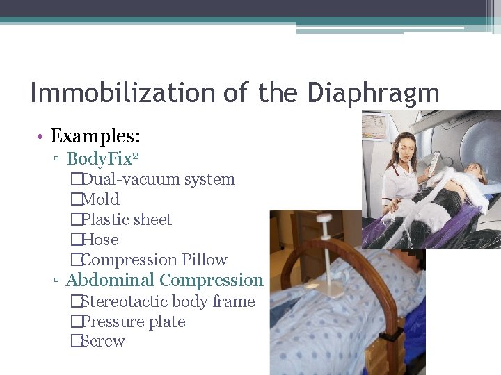 Immobilization of the Diaphragm • Examples: ▫ Body. Fix 2 �Dual-vacuum system �Mold �Plastic