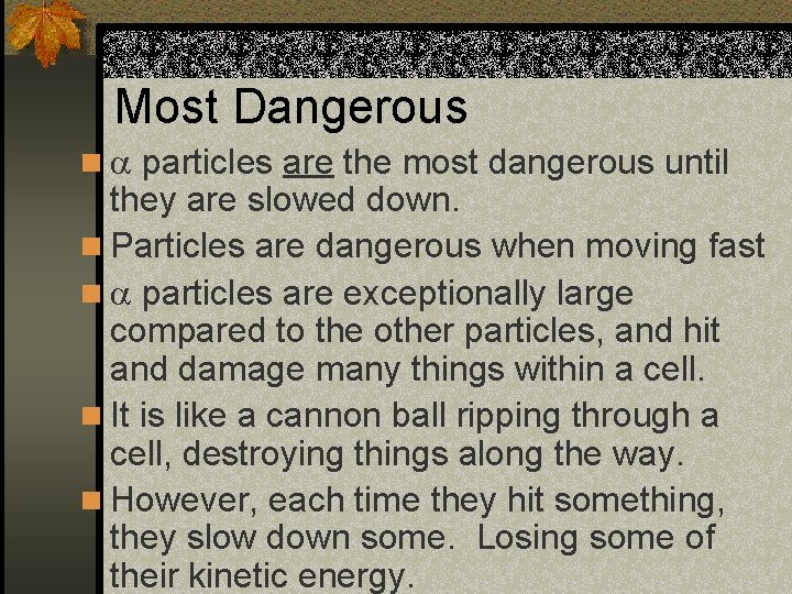 Most Dangerous n particles are the most dangerous until they are slowed down. n