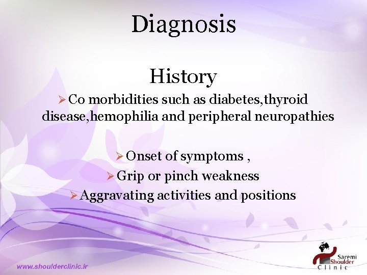 Diagnosis History Ø Co morbidities such as diabetes, thyroid disease, hemophilia and peripheral neuropathies