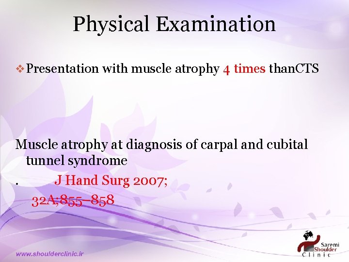 Physical Examination v Presentation with muscle atrophy 4 times than. CTS Muscle atrophy at