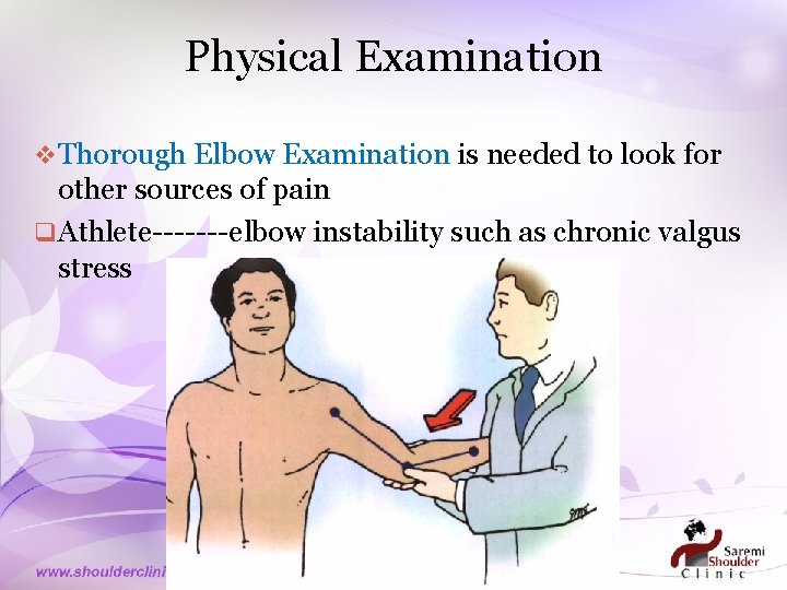 Physical Examination v Thorough Elbow Examination is needed to look for other sources of