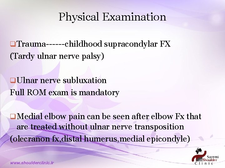 Physical Examination q Trauma------childhood supracondylar FX (Tardy ulnar nerve palsy) q Ulnar nerve subluxation