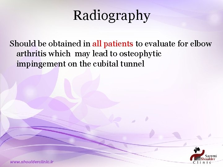 Radiography Should be obtained in all patients to evaluate for elbow arthritis which may