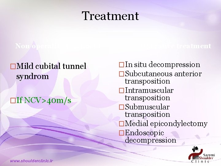 Treatment Non operative treatment �Mild cubital tunnel syndrom �If NCV>40 m/s Operative treatment �In