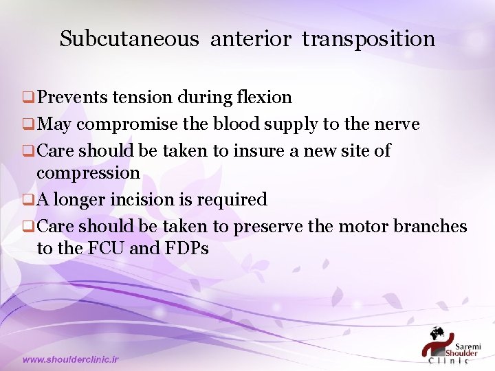 Subcutaneous anterior transposition q Prevents tension during flexion q May compromise the blood supply