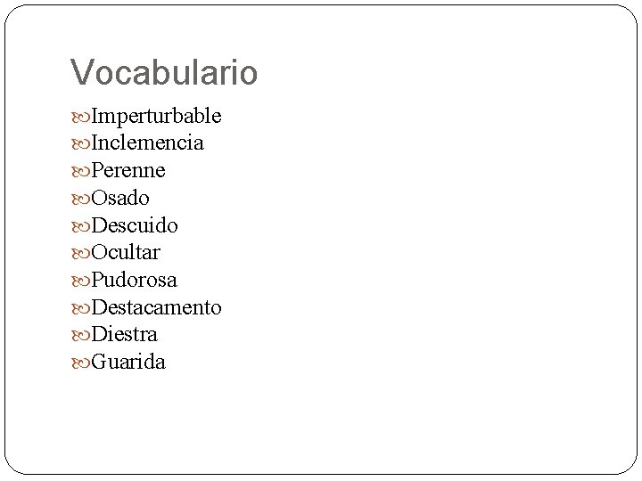 Vocabulario Imperturbable Inclemencia Perenne Osado Descuido Ocultar Pudorosa Destacamento Diestra Guarida 