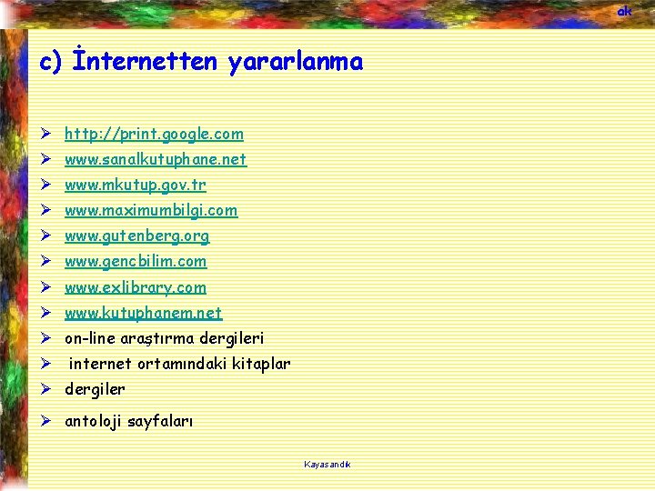 ak c) İnternetten yararlanma Ø http: //print. google. com Ø www. sanalkutuphane. net Ø