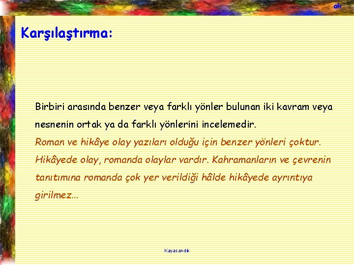 ak Karşılaştırma: Birbiri arasında benzer veya farklı yönler bulunan iki kavram veya nesnenin ortak