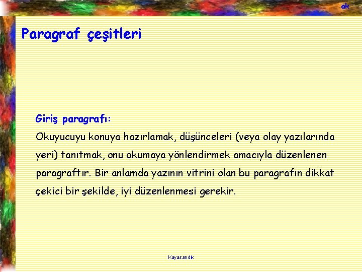 ak Paragraf çeşitleri Giriş paragrafı: Okuyucuyu konuya hazırlamak, düşünceleri (veya olay yazılarında yeri) tanıtmak,