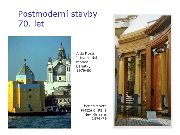 Postmoderní stavby 70. let Aldo Rossi Il teatro del mondo Benátky 1979 -80 Charles