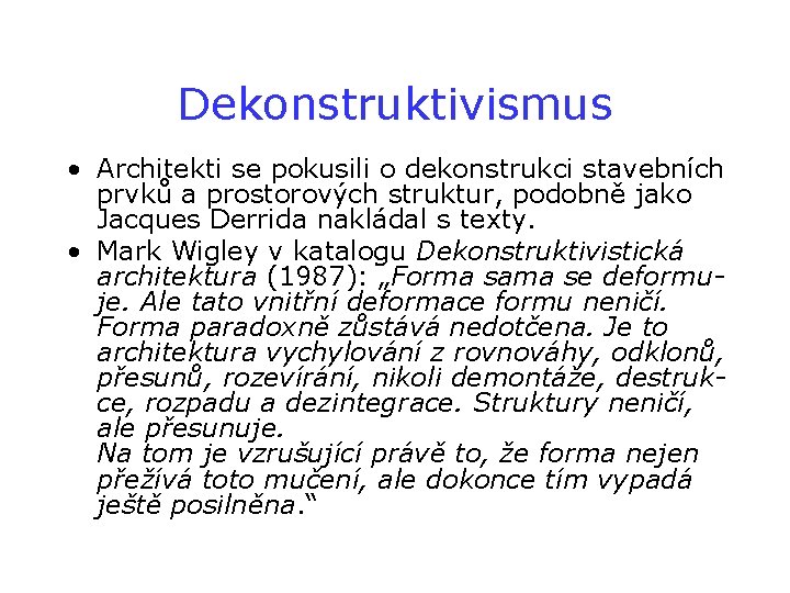 Dekonstruktivismus • Architekti se pokusili o dekonstrukci stavebních prvků a prostorových struktur, podobně jako