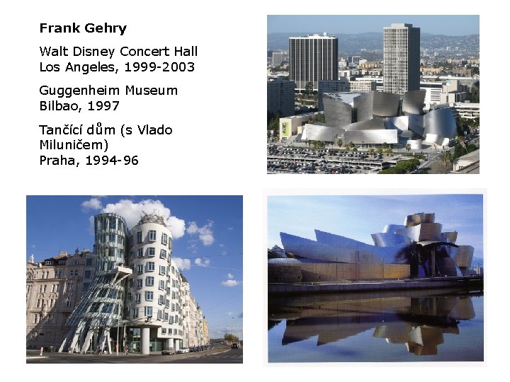 Frank Gehry Walt Disney Concert Hall Los Angeles, 1999 -2003 Guggenheim Museum Bilbao, 1997
