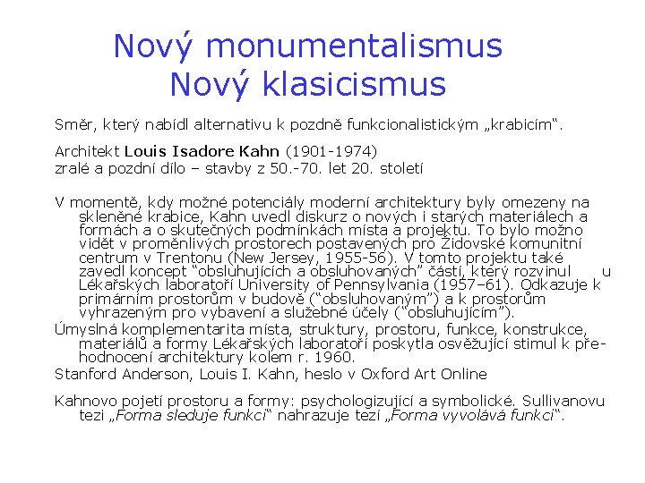 Nový monumentalismus Nový klasicismus Směr, který nabídl alternativu k pozdně funkcionalistickým „krabicím“. Architekt Louis