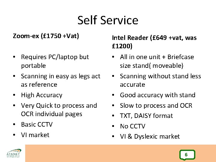 Self Service Zoom-ex (£ 1750 +Vat) Intel Reader (£ 649 +vat, was £ 1200)