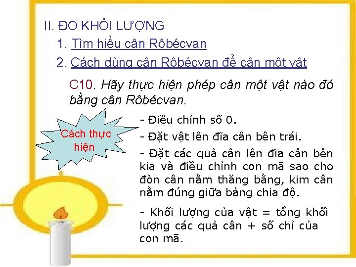 II. ĐO KHỐI LƯỢNG 1. Tìm hiểu cân Rôbécvan 2. Cách dùng cân Rôbécvan