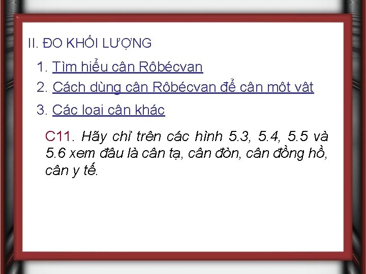 II. ĐO KHỐI LƯỢNG 1. Tìm hiểu cân Rôbécvan 2. Cách dùng cân Rôbécvan