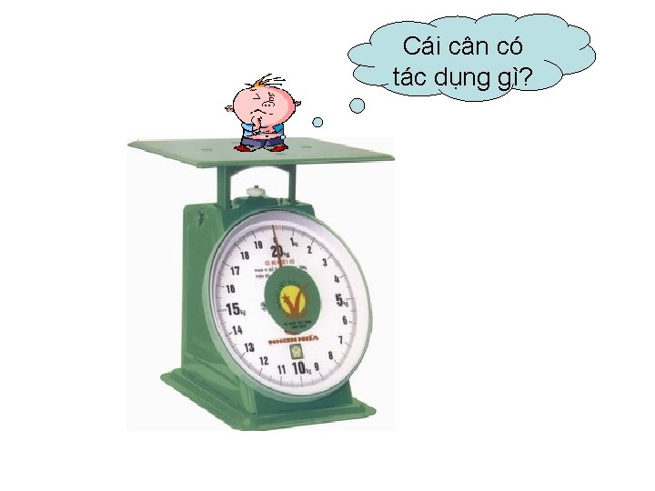 Đây Cái là cân dụng có tác cụ dụng gì? 